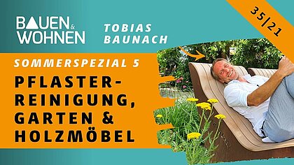 BAUEN & WOHNEN Sommerspezial 5 | Steinreinigung – Garten – Möbel aus Balken